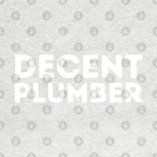 DECENT Plumber | Funny Plumber, Mediocre Occupation Joke by blueduckstuff